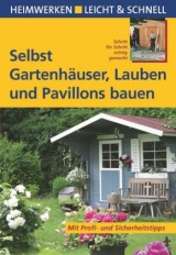 Selbst Gartenh&auml;user, Lauben und Pavillons bauen - Erwin Huber