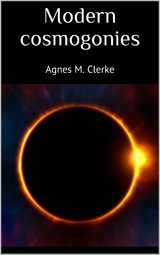 Modern cosmogonies - Agnes M. Clerke