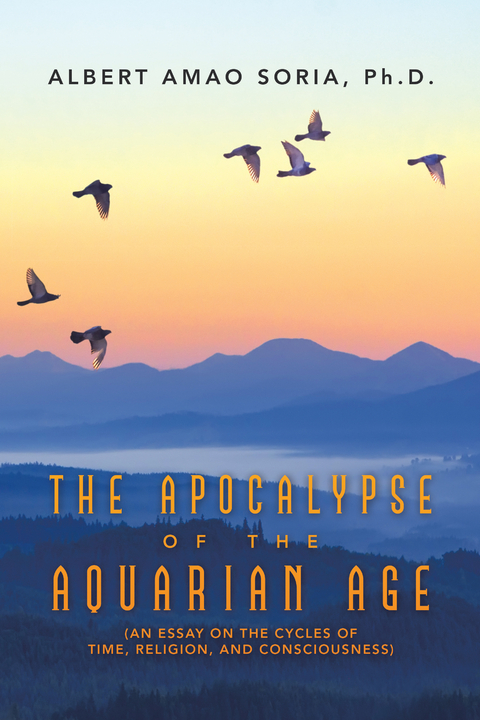 The Apocalypse of the Aquarian Age - Albert Amao Soria Ph.D.