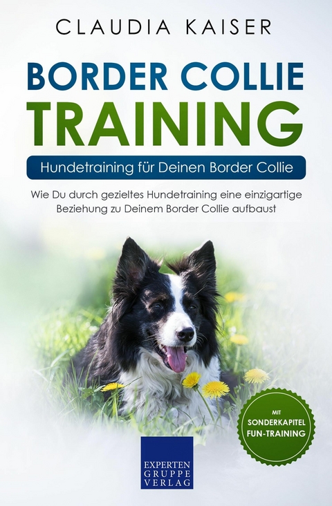 Border Collie Training &ndash; Hundetraining f&uuml;r Deinen Border Collie - Claudia Kaiser