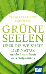 Gr&uuml;ne Seelen. &Uuml;ber die Weisheit der Natur - Thomas Lambert Sch&ouml;berl