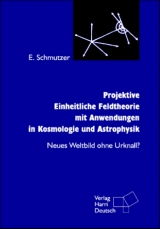 Projektive Einheitliche Feldtheorie mit Anwendungen in Kosmologie und Astrophysik - Ernst Schmutzer