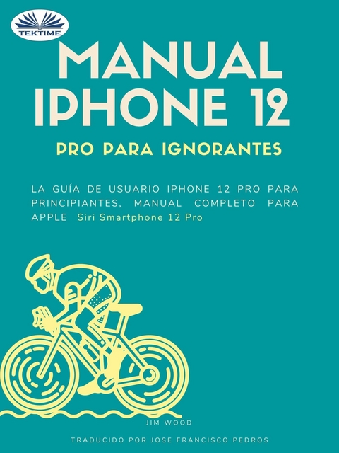 Manual IPhone 12 Pro Para Ignorantes -  Jim Wood