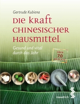 Die Kraft chinesischer Hausmittel -  Gertrude Kubiena