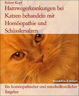 Harnwegerkrankungen bei Katzen behandeln mit Hom&ouml;opathie und Sch&uuml;sslersalzen - Robert Kopf