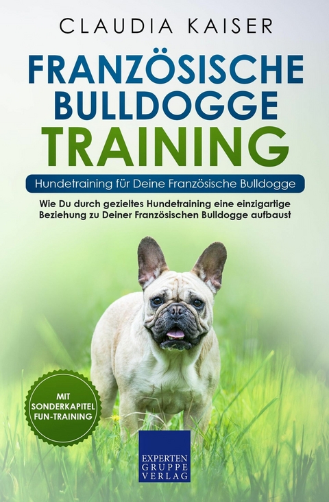 Franz&ouml;sische Bulldogge Training &ndash; Hundetraining f&uuml;r Deine Franz&ouml;sische Bulldogge - Claudia Kaiser
