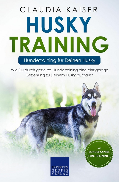 Husky Training &ndash; Hundetraining f&uuml;r Deinen Husky - Claudia Kaiser