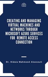 Creating and Managing Virtual Machines and Networks Through Microsoft Azure Services for Remote Access Connection - Dr. Hidaia Mahmood Alassouli