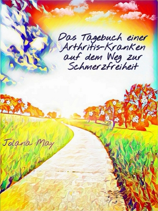 Das Tagebuch einer Arthritis-Kranken auf dem Weg zur Schmerzfreiheit
