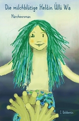 Die milchbl&uuml;tige Heldin &Uuml;ll&uuml; Wa -  Ingrid Dobbertin