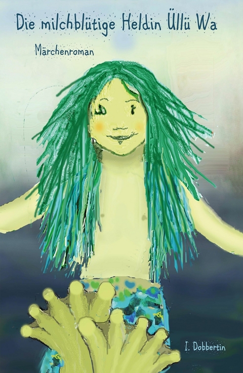 Die milchbl&uuml;tige Heldin &Uuml;ll&uuml; Wa -  Ingrid Dobbertin