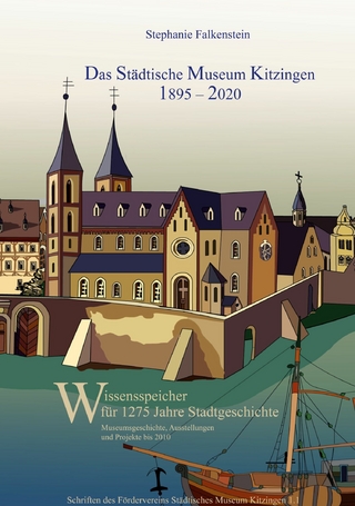 Das Städtische Museum Kitzingen: 1895 - 2020, Museumsgeschichte und Projekte bis 2010
