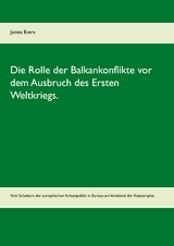 Die Rolle der Balkankonflikte vor dem Ausbruch des Ersten Weltkriegs. - James Evers