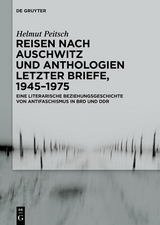 Reisen nach Auschwitz und Anthologien Letzter Briefe, 1945&ndash;1975 - Helmut Peitsch