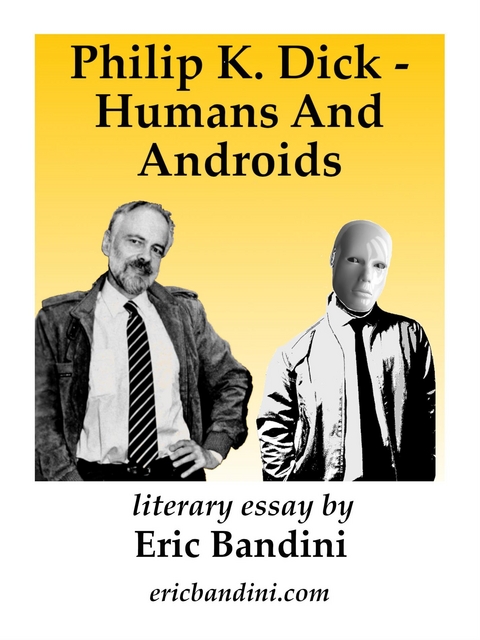 Philip K. Dick - Humans And Androids - Eric Bandini