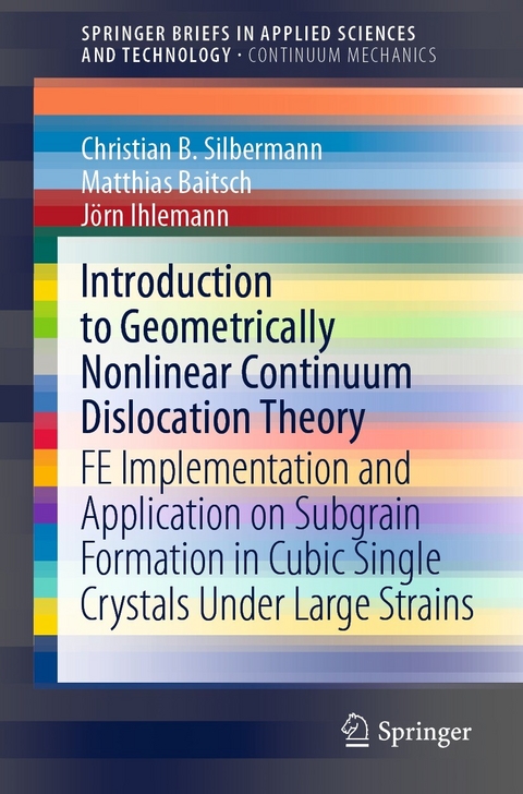 Introduction to Geometrically Nonlinear Continuum Dislocation Theory - Christian B. Silbermann, Matthias Baitsch, J&ouml;rn Ihlemann