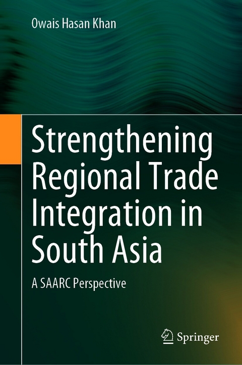 Strengthening Regional Trade Integration in South Asia - Owais Hasan Khan
