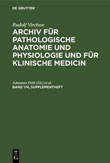 Rudolf Virchow: Archiv f&uuml;r pathologische Anatomie und Physiologie und f&uuml;r klinische Medicin. Band 174, Supplementheft - 