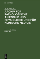 Rudolf Virchow: Archiv f&uuml;r pathologische Anatomie und Physiologie und f&uuml;r klinische Medicin. Band 193 - 