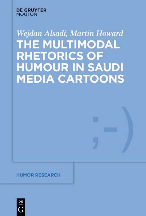 Multimodal Rhetoric of Humour in Saudi Media Cartoons -  Wejdan Alsadi,  Martin Howard
