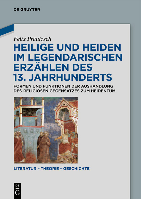 Heilige und Heiden im legendarischen Erz&auml;hlen des 13. Jahrhunderts -  Felix Prautzsch