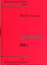 Theoretische Physik. Ein Lehr- und &Uuml;bungstext f&uuml;r Anfangssemester (Band 1-4) und Fortgeschrittene (ab Band 5 und Erg&auml;nzungsb&auml;nde) / Mechanik I - Walter Greiner
