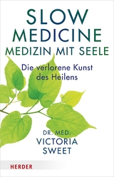 Slow Medicine - Medizin mit Seele -  Victoria Sweet