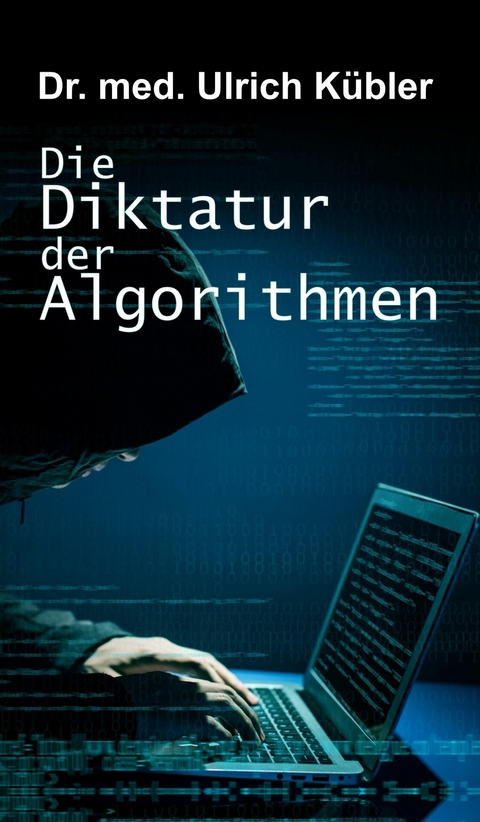 Die Diktatur der Algorithmen -  Ulrich K&uuml;bler