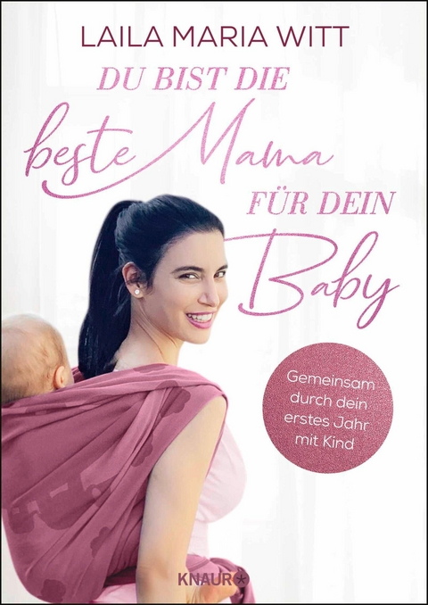 Du bist die beste Mama f&uuml;r dein Baby - Laila Maria Witt