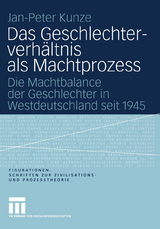 Das Geschlechterverh&auml;ltnis als Machtprozess - Jan-Peter Kunze