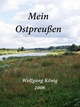 Mein Ostpreu&szlig;en - Wolfgang K&ouml;nig