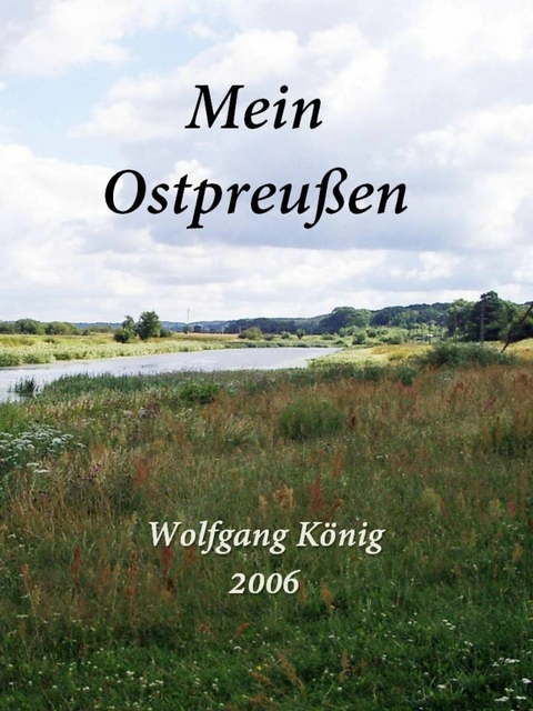 Mein Ostpreu&szlig;en - Wolfgang K&ouml;nig