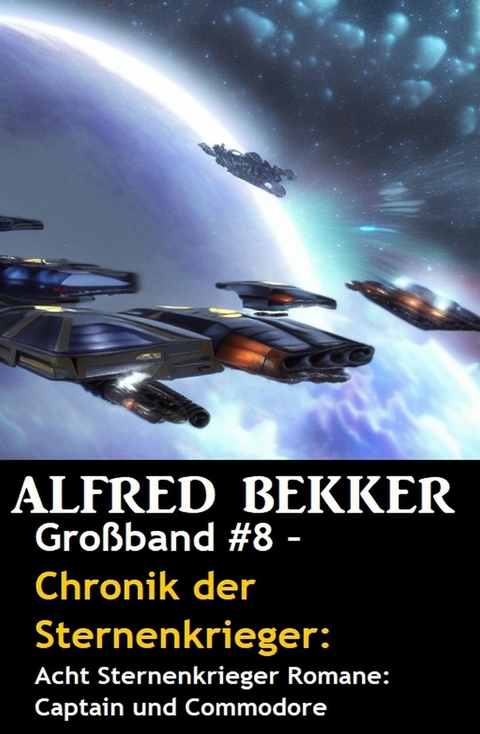 Großband #8 - Chronik der Sternenkrieger: Acht Sternenkrieger Romane: Captain und Commodore -  Alfred Bekker