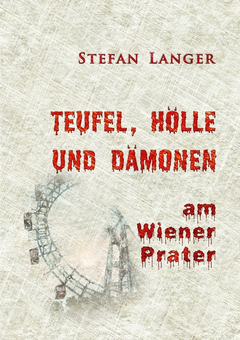 Teufel, H&ouml;lle und D&auml;monen am Wiener Prater -  Stefan Langer