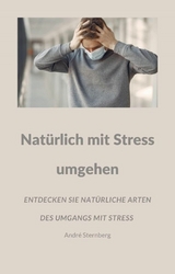 Nat&uuml;rlich mit Stress umgehen - Andre Sternberg