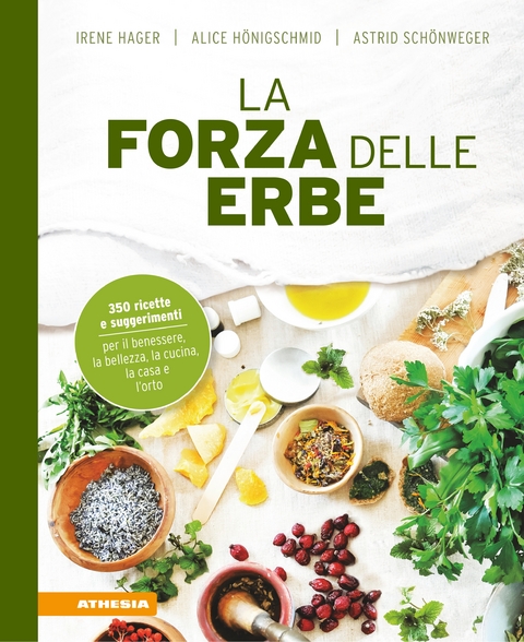 La forza delle erbe - Irene Hager, Astrid Sch&ouml;nweger, Alice H&ouml;nigschmid