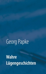 Wahre L&uuml;gengeschichten - Georg Papke