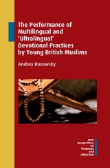The Performance of Multilingual and &lsquo;Ultralingual&rsquo; Devotional Practices by Young British Muslims - Andrey Rosowsky
