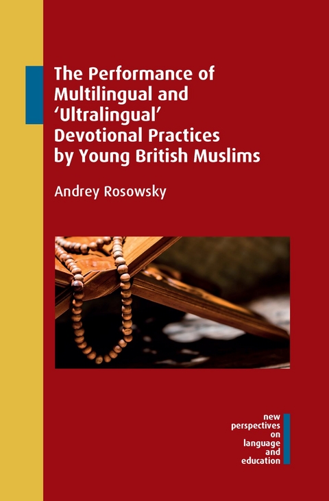 The Performance of Multilingual and &lsquo;Ultralingual&rsquo; Devotional Practices by Young British Muslims - Andrey Rosowsky