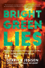 Bright Green Lies - Derrick Jensen, Lierre Keith, Max Wilbert