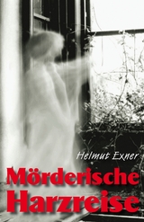 M&ouml;rderische Harzreise - Helmut Exner