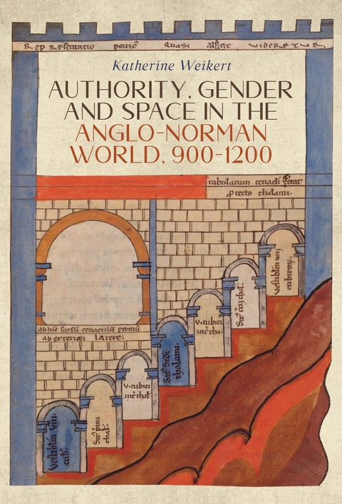 Authority, Gender and Space in the Anglo-Norman World, 900-1200 -  Katherine Weikert