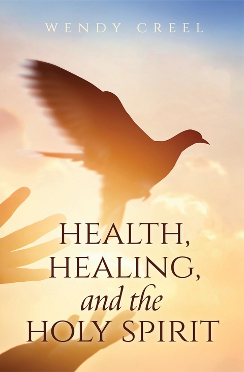 Health, Healing, and the Holy Spirit - Wendy Creel