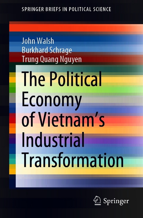 The Political Economy of Vietnam&rsquo;s Industrial Transformation - John Walsh, Burkhard Schrage, Trung Quang Nguyen