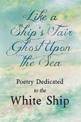 Like a Ship's Fair Ghost Upon the Sea - Poetry Dedicated to the White Ship -  Various