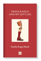 Frida Kahlo and My Left Leg -  Emily Rapp Black