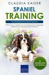 Spaniel Training: Hundetraining f&uuml;r Deinen Spaniel - Claudia Kaiser