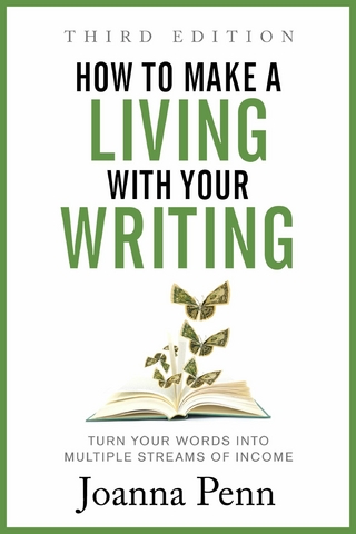 How to Make a Living with Your Writing : Turn Your Words into Multiple Streams Of Income