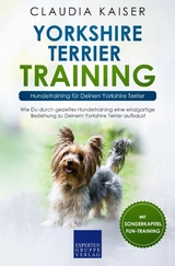 Yorkshire Terrier Training: Hundetraining f&uuml;r Deinen Yorkshire Terrier - Claudia Kaiser