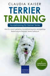 Terrier Training &ndash; Hundetraining f&uuml;r Deinen Terrier - Claudia Kaiser
